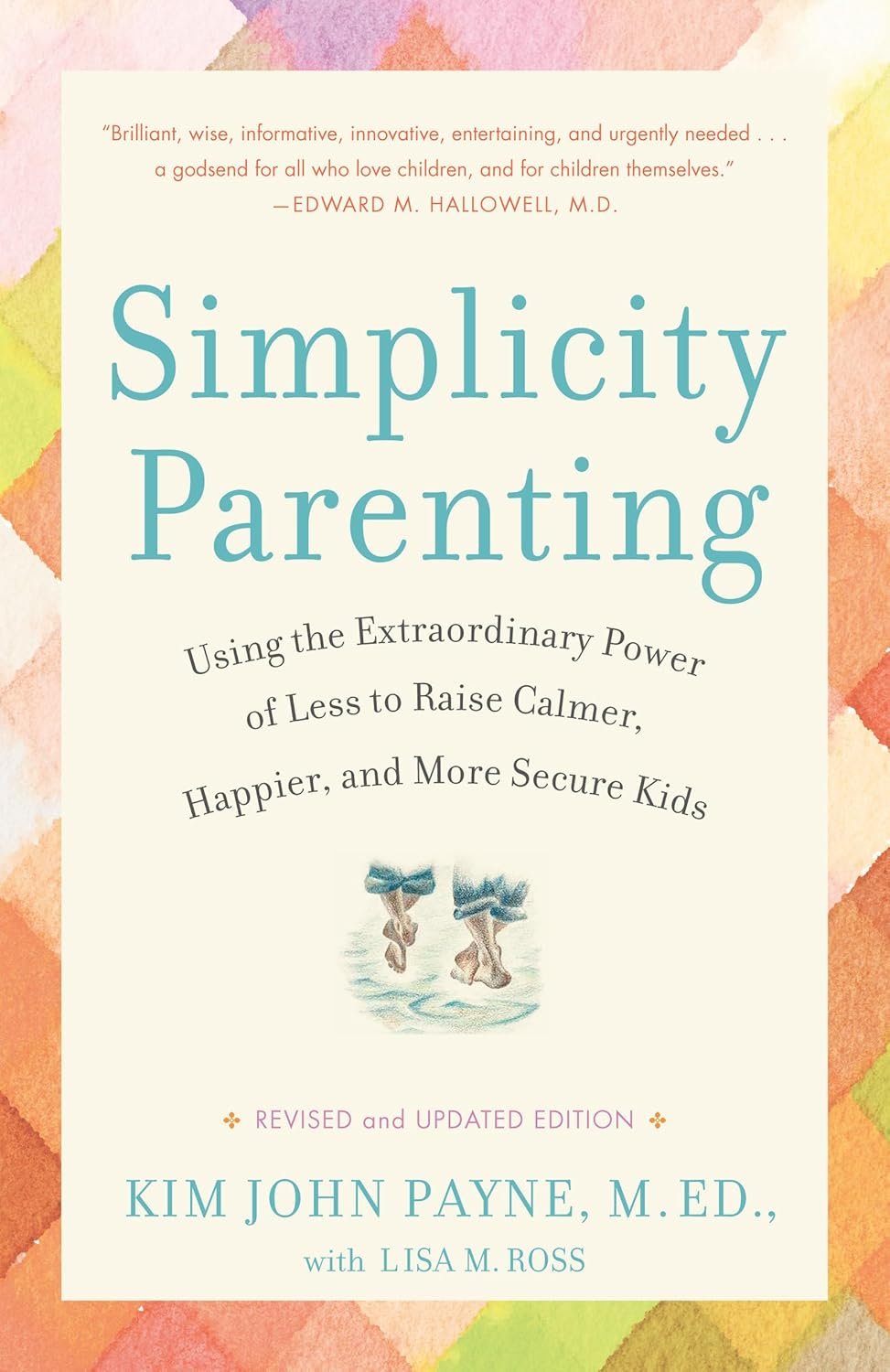 Simplicity Parenting Using the Extraordinary Power of Less to Raise