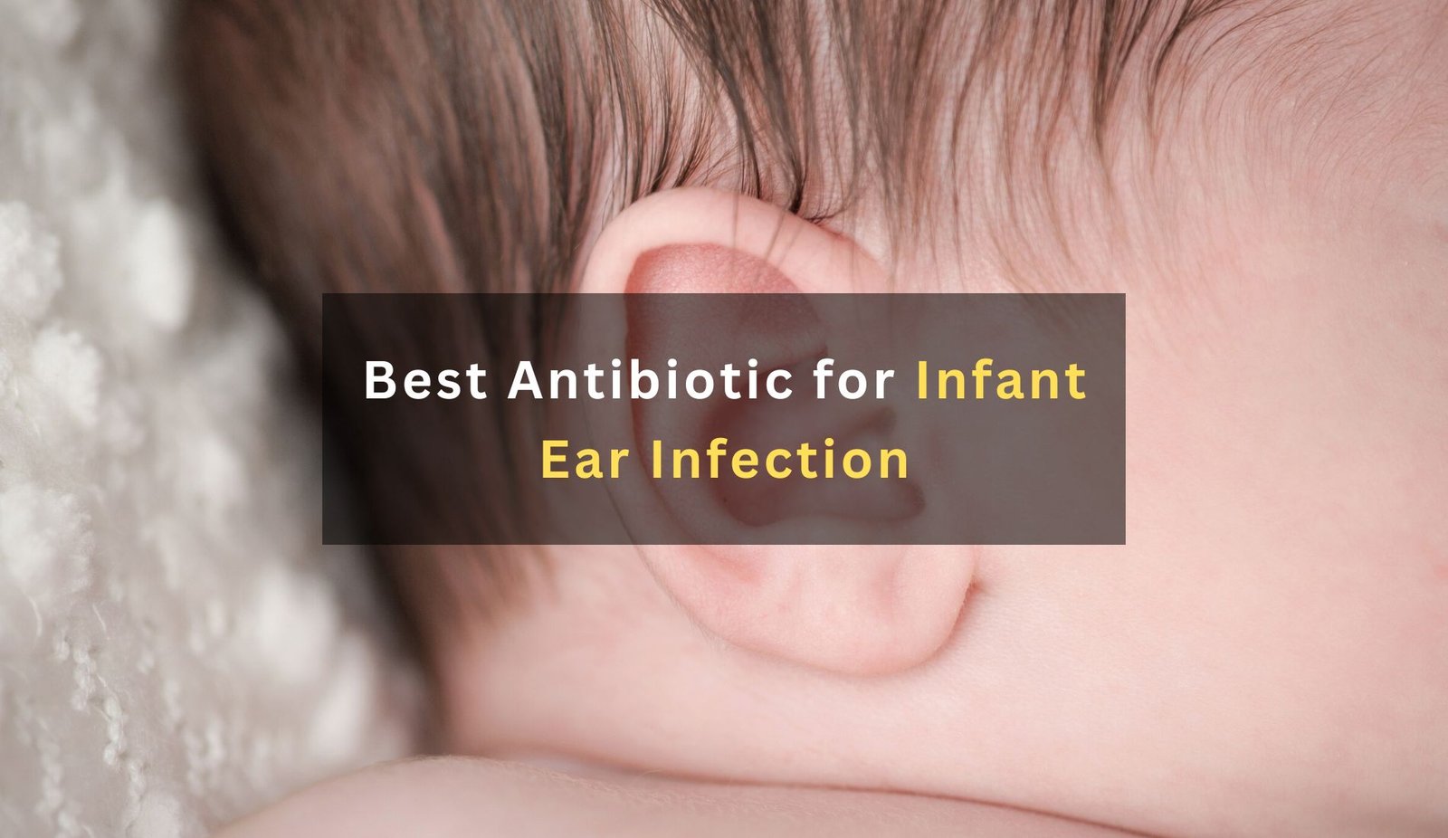 Best Antibiotic for Infant Ear Infection
