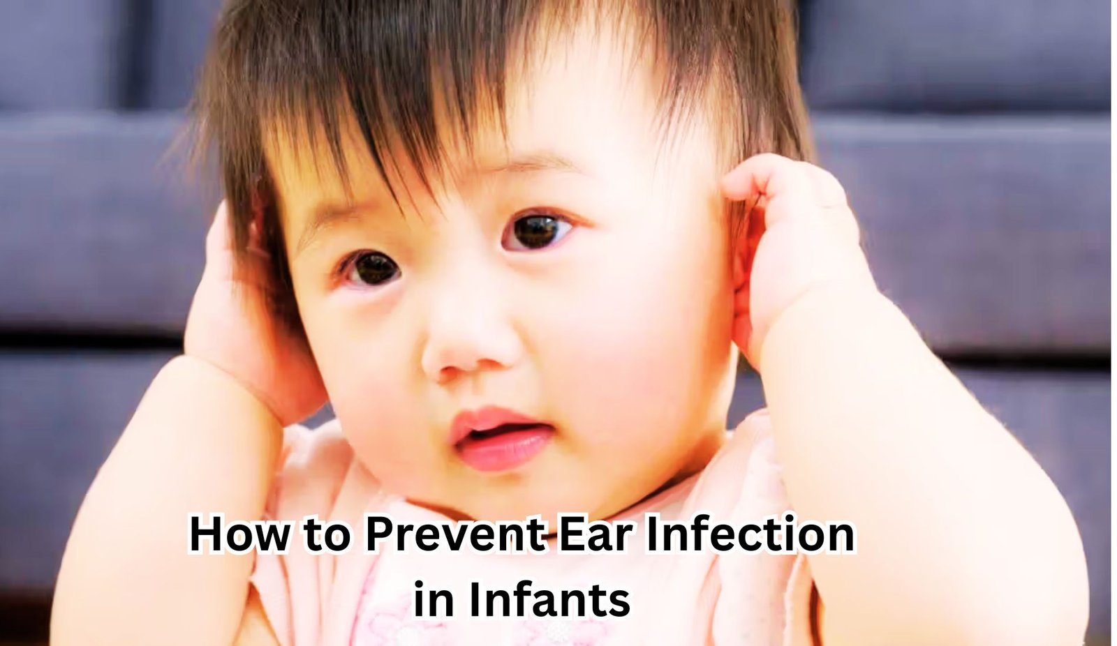 How to Prevent Ear Infection in Infants
